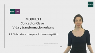 MÓDULO 1. Conceptos clave I: Vida y transformación urbana  1.2 Vida urbana: un ejemplo cinematográfico         