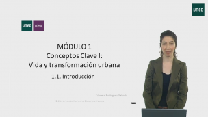 MÓDULO 1. Conceptos clave I: Vida y transformación urbana 1.1 Introducción: Módulo 1         