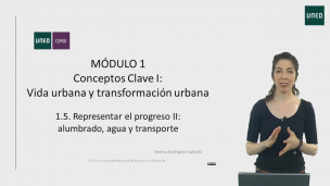 MÓDULO 1. Conceptos clave I: Vida y transformación urbana  1.5 Representar el progreso II: alumbrado, agua y transporte        