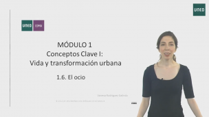 MÓDULO 1. Conceptos clave I: Vida y transformación urbana  1.6 El ocio         