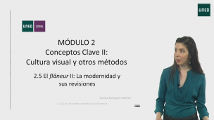 MÓDULO 2. Conceptos clave II: Cultura Visual y otros métodos 2.5	El flâneur II: La modernidad y sus revisiones  