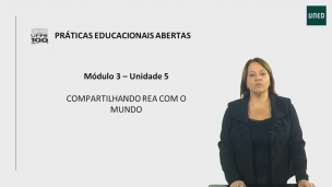 Unidade 5 - Video 9 Compartilhando REA com o Mundo