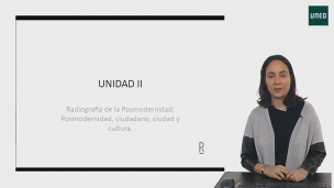UNIDAD II.  Radiografía de la Posmodernidad: Posmodernidad, ciudadano, ciudad y cultura