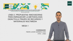 PRESENTACIÓN DE LA MESA 1 - Línea de Experiencia 3: Propuestas innovadoras para enriquecer la metodología didáctica a través de recursos y materiales multimedia