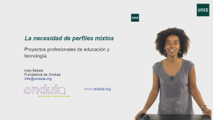 La necesidad de perfiles mixtos. Proyectos profesionales de educación y tecnología 