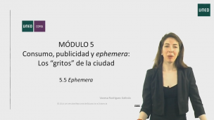 MÓDULO 5. Consumo, publicidad y ephemera: Los “gritos” de la ciudad.  5.5 	Ephemera      