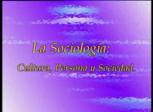 La Sociología. Una introducción a la Sociología (VI).  Cultura, Persona y Sociedad. 