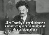 ¿Era Trotsky el revolucionario romántico que reflejan algunas de sus biografías?