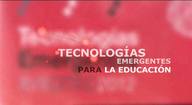 Tecnologías emergentes en educación