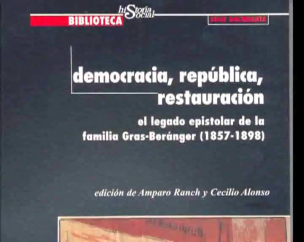 ”Democracia, república, restauración. El legado epistolar de la familia Gras-Beránger (1857-1898)”