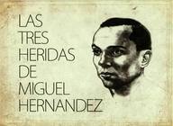 Las tres heridas de Miguel Hernández