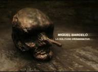 Miquel Barceló. La Solitude Organisative