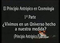 El principio antrópico en Cosmología (I). ¿Vivimos en un universo hecho a nuestra medida? (Principio Antrópico Fuerte) 