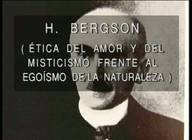 La ética en los grandes filósofos actuales (II): Henri Bergson (ética del amor y del misticismo frente al egoísmo de la naturaleza).