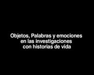 Objetos, palabras y emociones en las investigaciones con historias de vida