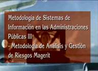 Metodología de sistemas de información en las Administraciones públicas (III). Metodología de análisis y gestión de riesgos MAGERIT