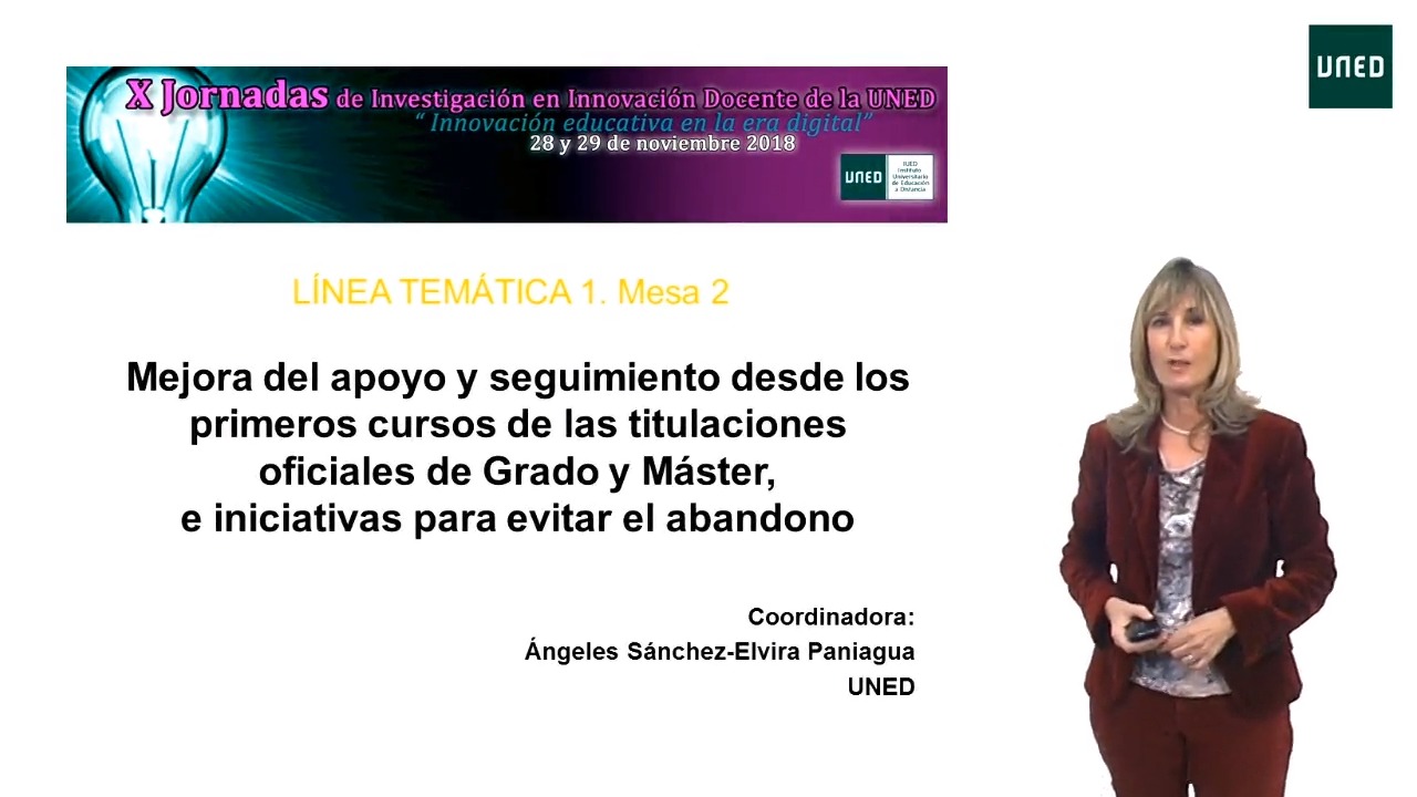 Presentación de la Línea 1. Mesa 2: Mejora del apoyo y seguimiento de los estudiantes desde los primeros cursos de las titulaciones oficiales de Grado y Máster e iniciativas para evitar el abandono