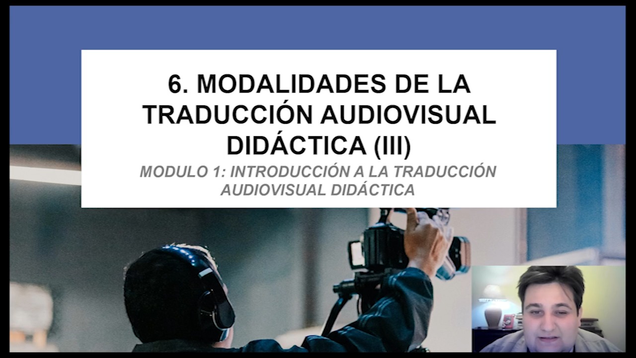 MÓDULO 1: Introducción a la Traducción Audiovisual Didáctica. Modalidades de Traducción Audiovisual (III)    