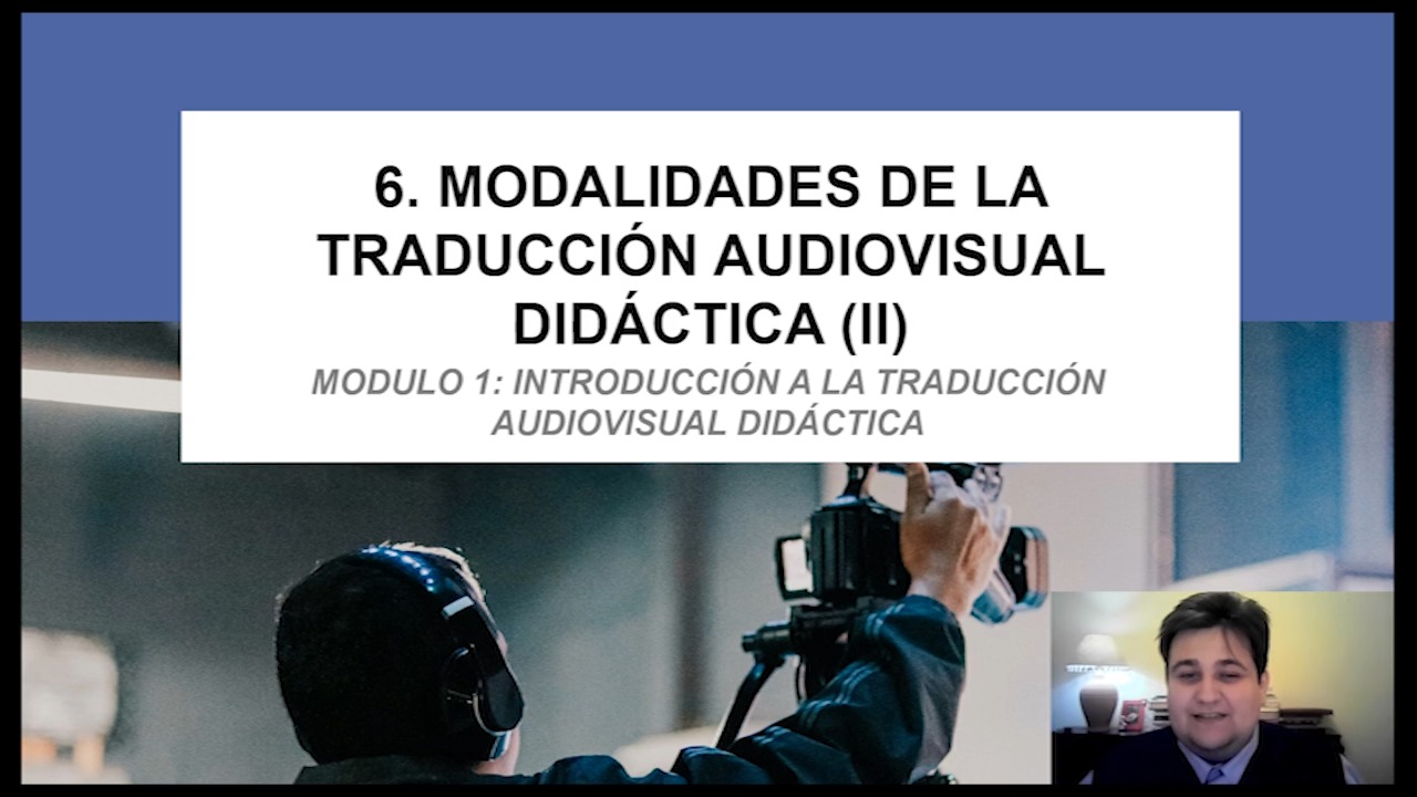 MÓDULO 1: Introducción a la Traducción Audiovisual Didáctica. Modalidades de Traducción Audiovisual (II)  
